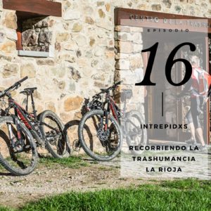 Podcast Intrepidx Transhumancia en bici La Rioja
