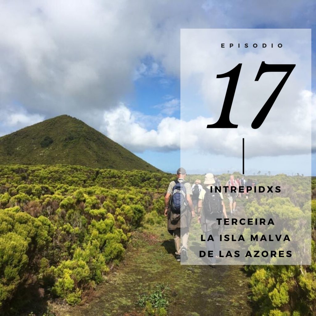 Podcast de Intrepidxs Terceira La isla malva de las Azores